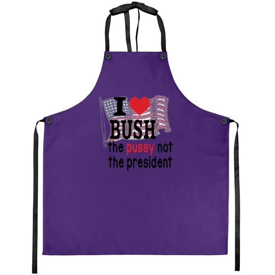 I Love Bush The Pussy Not The President America Flag Apron