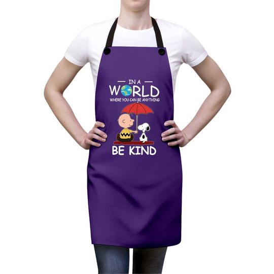 In A World Where You Can Be Anything Be Kind Brown And Snoopy Apron