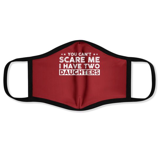You Can't Scare Me, I Have Two Daughters, Funny Dad Face Mask, Cute Joke Face Mask Gifts For Daddy