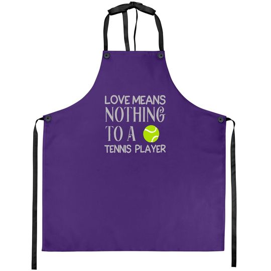 Love Means Nothing To A Tennis Player Apron