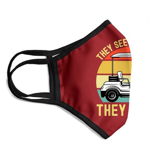 They See Me Rollin They Hatin | Golfer Funny Golf Cart Face Mask
