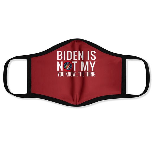 Biden Is Not My You Know... The Thing Face Mask