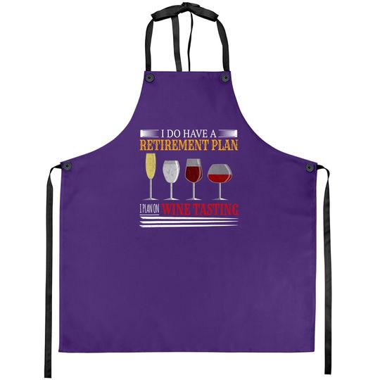 I Do Have A Retirement Plan On Wine Tasting Wine Lover Apron