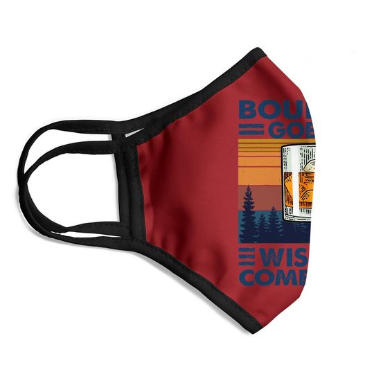 Bourbon Goes In Wisdom Comes Out Bourbon Drinking Lover Gift Face Mask