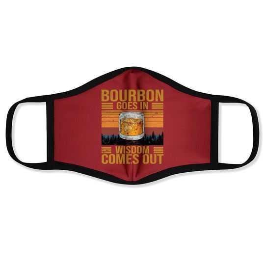 Bourbon Goes In Wisdom Comes Out Vintage Face Mask
