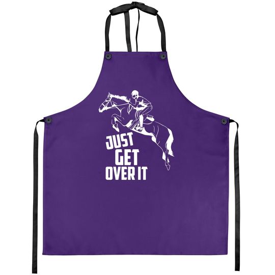 Just Get Over It | Horse Jumping Equestrians Cute Gift Apron