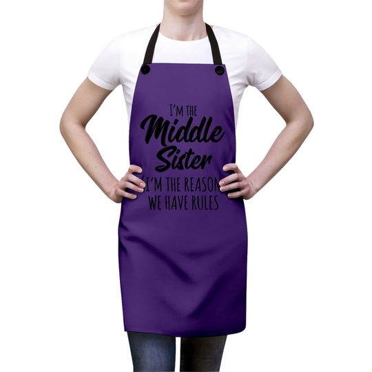Middle Sister Apron Funny I Am Reason We Have Rules Sibling Apron