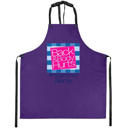 Back And Body Hurts Registered Nurse Apron