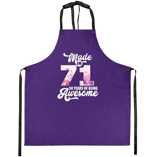 Made In 71 50 Years Of Being Awesome 50th Birthday Apron