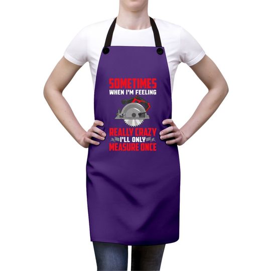 Woodworking Apron Carpenter I'll Only Measure Once Apron