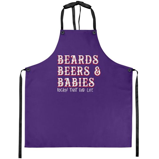 Dad Life Beards Beers And Babies Apron