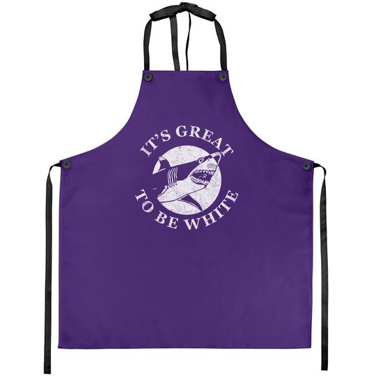 It's Great To Be White Funny Shark Sarcastic Saying Apron