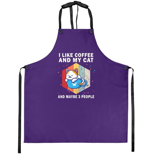 Cats Coffee I Like Coffee And My Cat And Maybe 3 People Apron