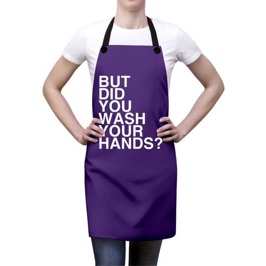 But Did You Wash Your Hands? Hand Washing Hygiene Gift Apron