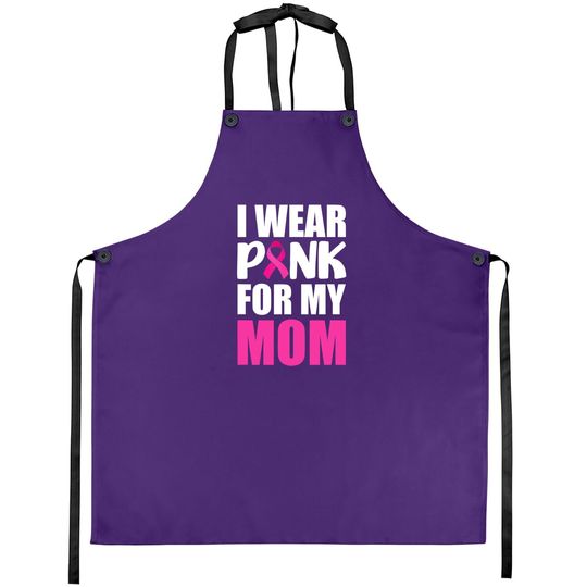 I Wear Pink For My Mom Pink Ribbon Breast Cancer Awareness Apron