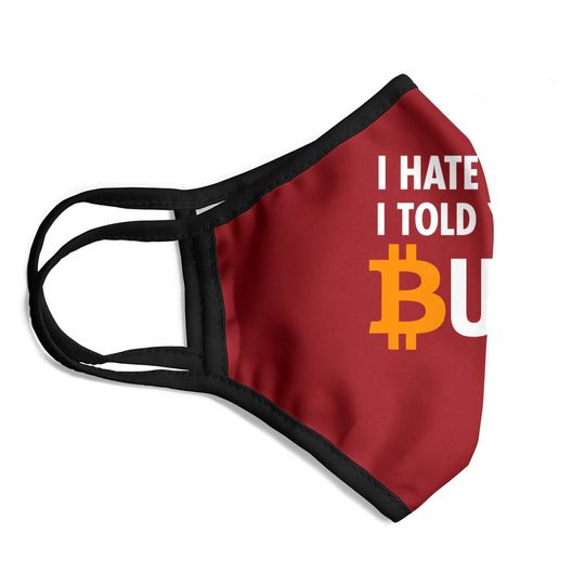 I Hate To Say I Told You So - Bitcoin Btc Crypto Face Mask
