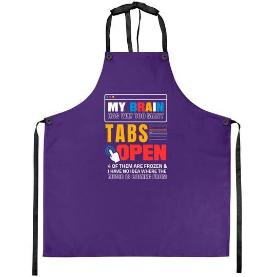 My Brain Has Too Many Tabs Open For A Software Developer Apron