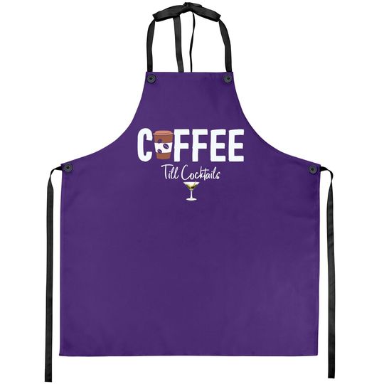 Coffee Till Cocktails Drink 'til The Party Caffeine Party Apron
