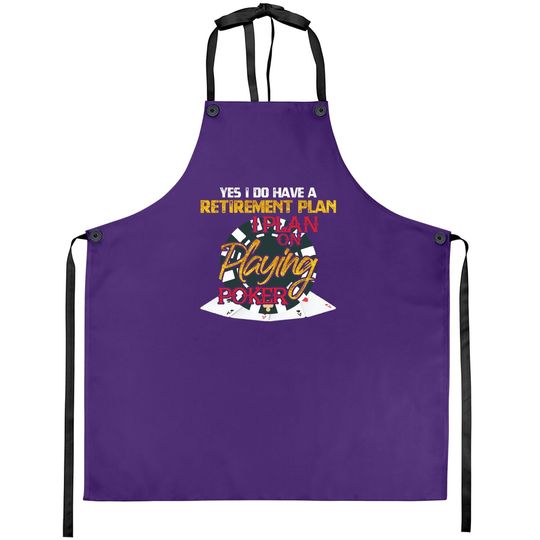 Yes I Do Have A Retirement Plan On Playing Poker Card Day Apron