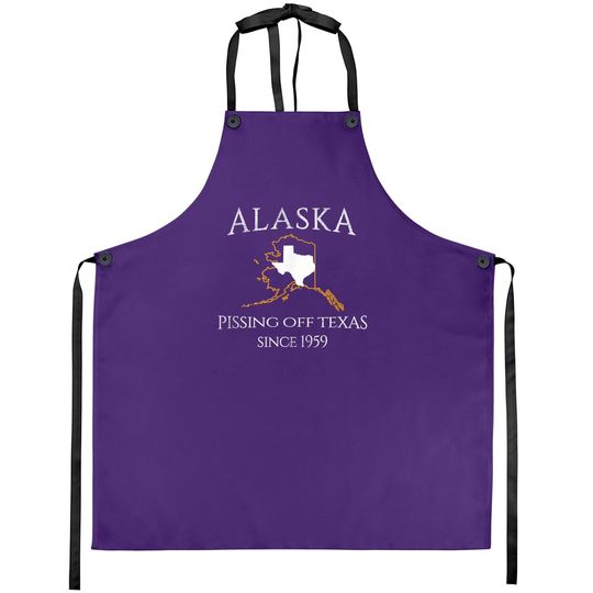 Alaska Pissing Off Texas Since 1959 Size State Apron