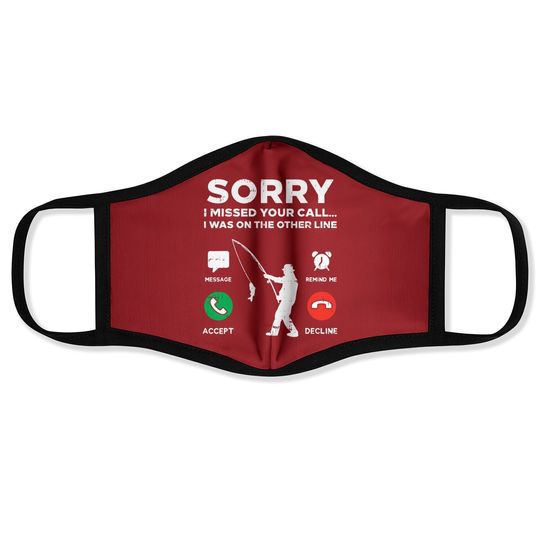 Sorry Missed Call Other Line Fishing Fisherman Angler Gift Face Mask