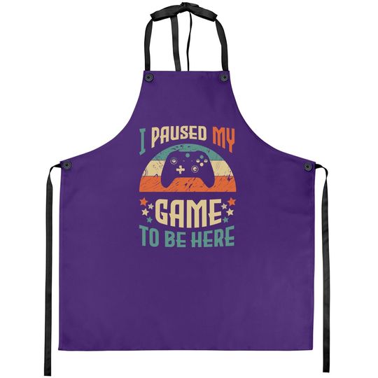 Video Gamer Humor Joke I Paused My Game To Be Here Apron