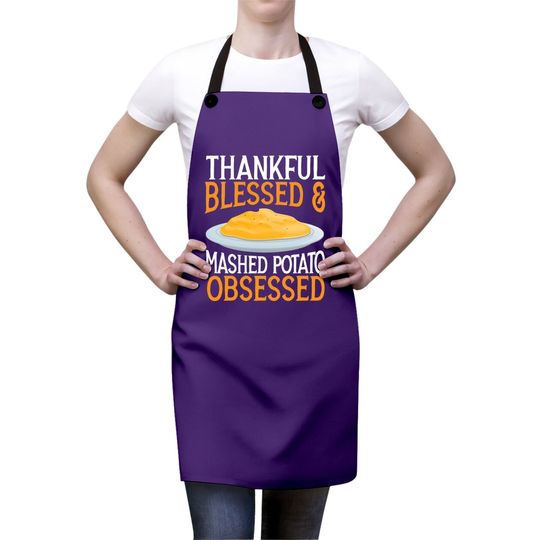 Thankful Blessed And Mashed Potato Obsessed Vegan Spud Apron