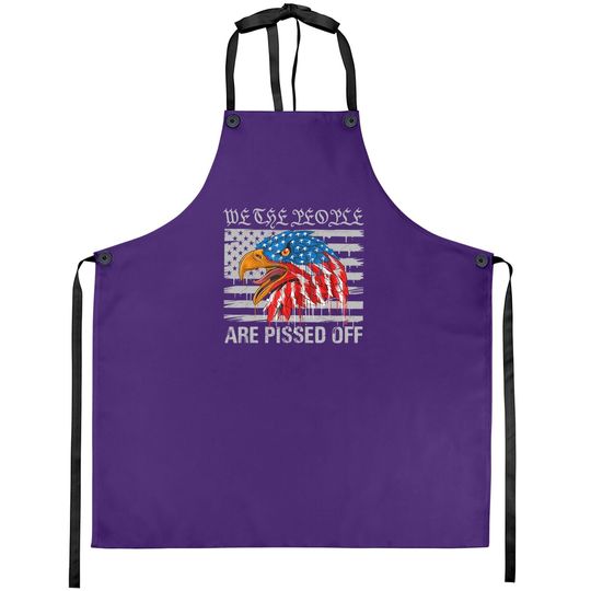 We The People Are Pissed Off Proud Us America Flag Eagle Apron