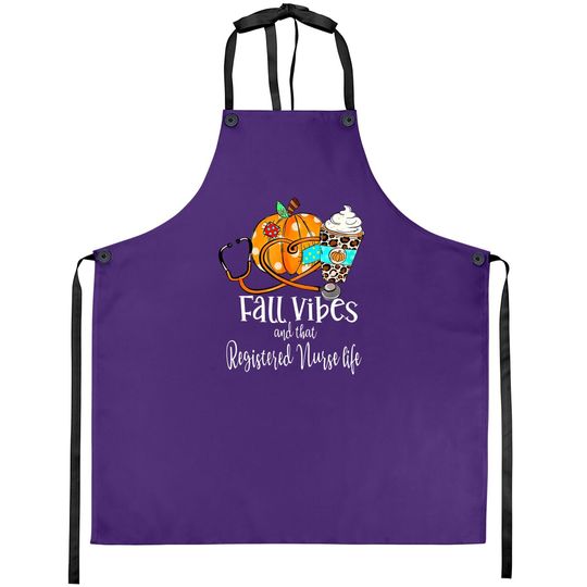 Fall Vibe And That Registered Nurse Life Autumn Thanksgiving Apron