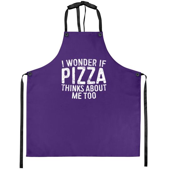 I Wonder If Pizza Thinks About Me Too Apron