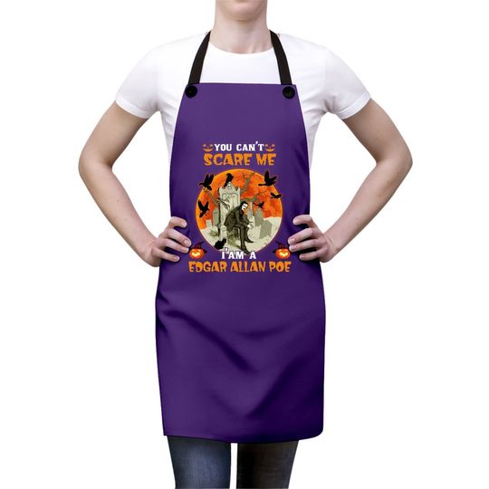 You Can't Scare Me I'm A Edgar Allan Poe Apron