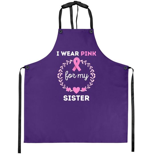 I Wear Pink For My Sister Breast Cancer Awareness Apron