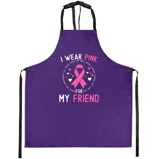I Wear Pink For My Friend Breast Cancer Awareness Support Apron