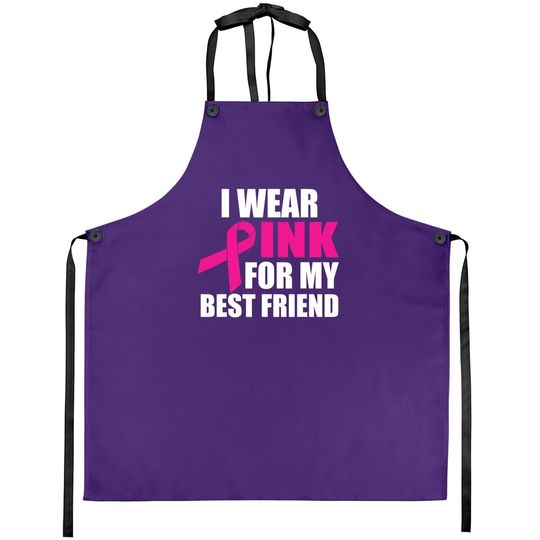 I Wear Pink For My Friend Breast Cancer Apron