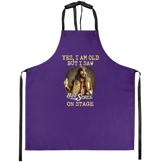 Yes I Am Old But I Saw Bob Seger On Stage Fan  apron