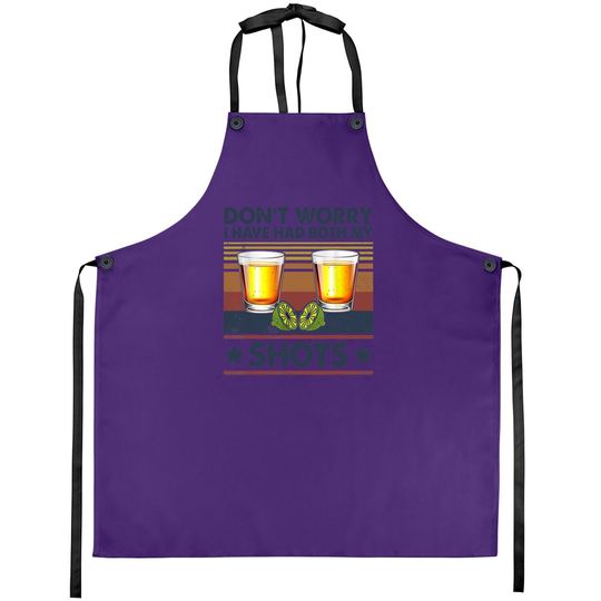 Don't Worry I've Had Both My Shots Funny Vaccination Tequila Apron