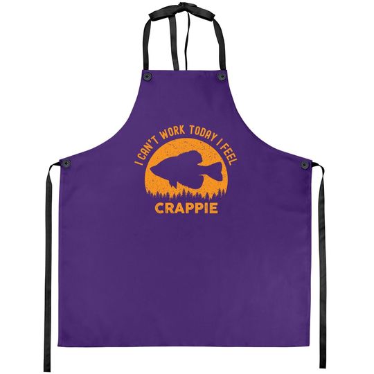 I Cant Work Today I Feel Crappie - Funny Fishing Joke Apron