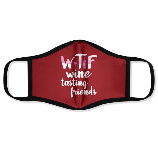 Wine Lover Gift Funny Wtf Wine Tasting Friends Drinking Wine Face Mask