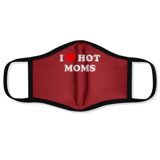 I Love Hot Moms Face Mask