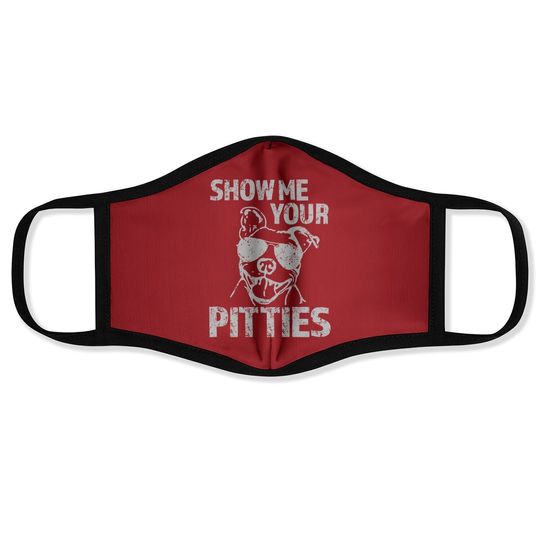Show Me Your Pitties Funny Pitbull Saying Face Mask Pibble Face Mask