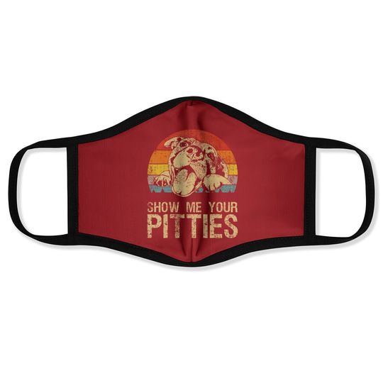 Show Me Your Pitties Funny Pitbull Dog Lovers Retro Vintage Face Mask