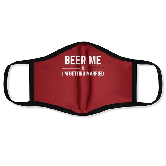 Beer Me I'm Getting Married Funny Groom Bachelor Party Face Mask