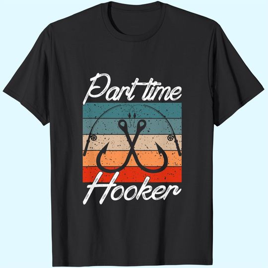 Retro Fishing Hooks Part Time Hooker Shirt Funny Fishing T-Shirts