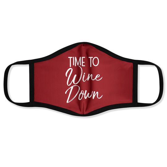 Wine Pun Relaxation Quote Wine Club Time To Wine Down Face Mask
