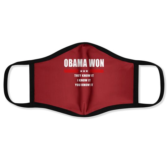 Obama Won They Know It I Know It You Know It Face Mask