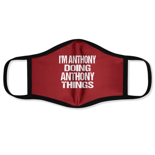 I'm Anthony Doing Anthony Things Personalized First Name Face Mask