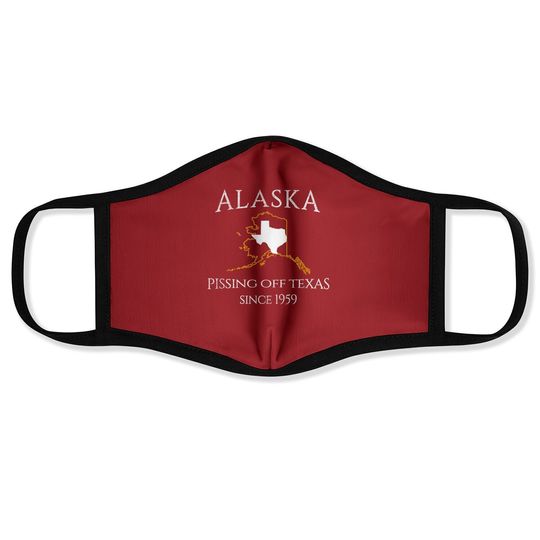 Alaska Pissing Off Texas Since 1959 Size State Face Mask