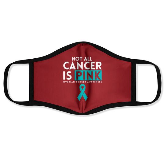 Not All Cancer Is Pink Ovarian Face Mask