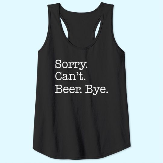 Sorry Can't Beer Bye Funny Tank Top