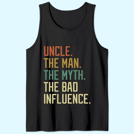 Uncle The Man The Myth The Bad Influence Brother Sibling Tank Top